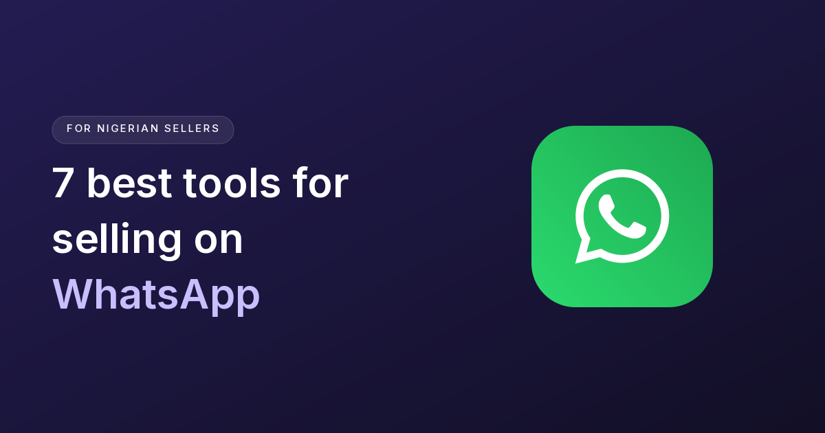 7 best tools for selling on WhatsApp in Nigeria
